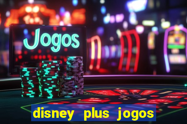 disney plus jogos de futebol